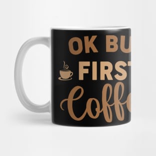 Are You Brewing Coffee For Me - OK BUT FIRST COFFEE Mug